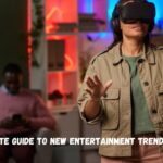 guide to new entertainment trends lumolog